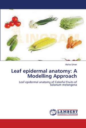 Leaf epidermal anatomy: A Modelling Approach de Aisha Umer