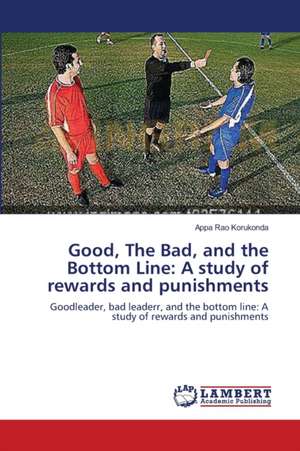 Good, The Bad, and the Bottom Line: A study of rewards and punishments de Appa Rao Korukonda