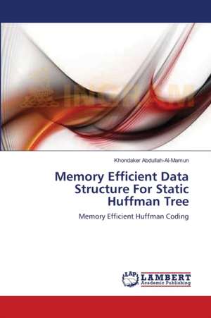 Memory Efficient Data Structure For Static Huffman Tree de Khondaker Abdullah-Al-Mamun