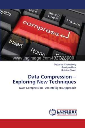 Data Compression - Exploring New Techniques de Debashis Chakraborty