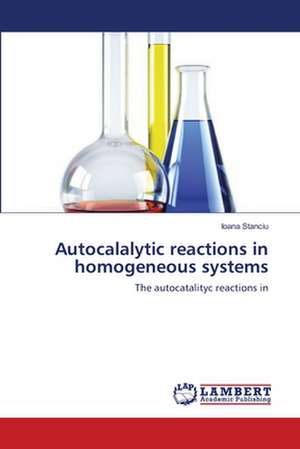 Autocalalytic reactions in homogeneous systems de Ioana Stanciu