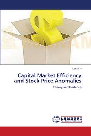 Capital Market Efficiency and Stock Price Anomalies de Lan Sun