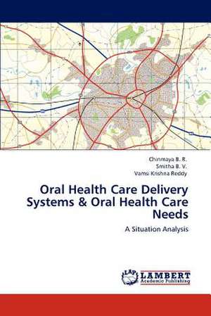 Oral Health Care Delivery Systems & Oral Health Care Needs de Chinmaya B. R.