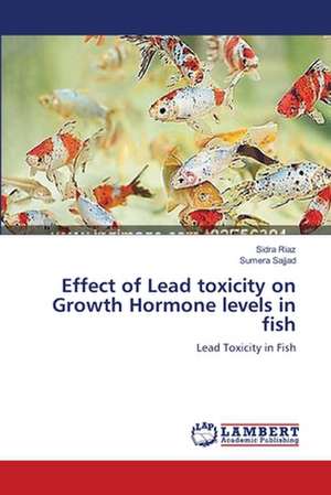 Effect of Lead toxicity on Growth Hormone levels in fish de Sidra Riaz