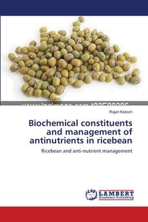 Biochemical constituents and management of antinutrients in ricebean de Rajan Katoch