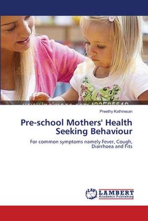 Pre-school Mothers' Health Seeking Behaviour de Preethy Kathiresan