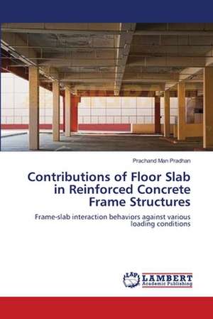 Contributions of Floor Slab in Reinforced Concrete Frame Structures de Prachand Man Pradhan