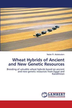 Wheat Hybrids of Ancient and New Genetic Resources de Nader R. Abdelsalam