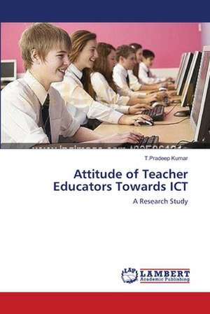 Attitude of Teacher Educators Towards ICT de T. Pradeep Kumar