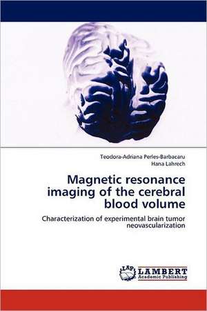 Magnetic resonance imaging of the cerebral blood volume de Teodora-Adriana Perles-Barbacaru