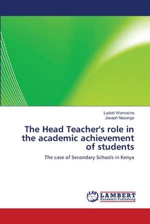 The Head Teacher's role in the academic achievement of students de Lydiah Wamocha