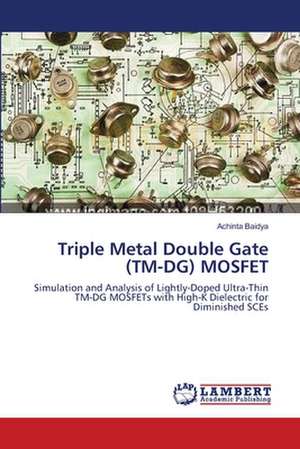 Triple Metal Double Gate (TM-DG) MOSFET de Achinta Baidya