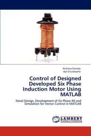 Control of Designed Developed Six Phase Induction Motor Using MATLAB de Archana Nanoty