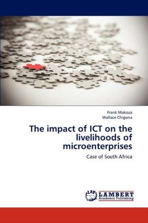 The impact of ICT on the livelihoods of microenterprises de Frank Makoza