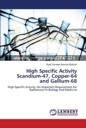 High Specific Activity Scandium-47, Copper-64 and Gallium-68 de Syed Tanveer Hussain Bokhari