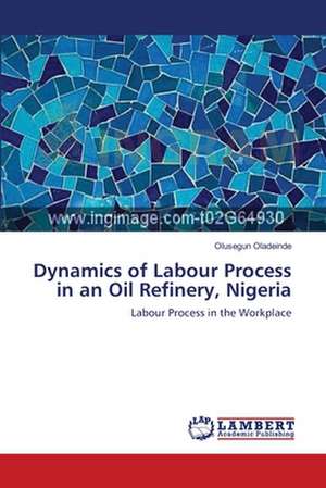 Dynamics of Labour Process in an Oil Refinery, Nigeria de Olusegun Oladeinde