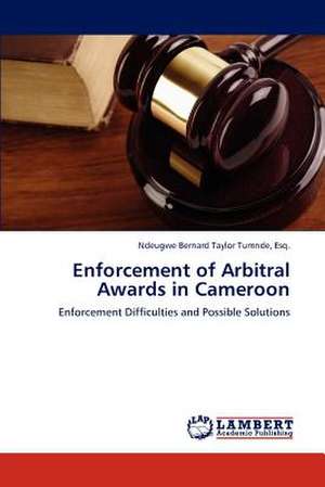 Enforcement of Arbitral Awards in Cameroon de Esq. Ndeugwe Bernard Taylor Tumnde