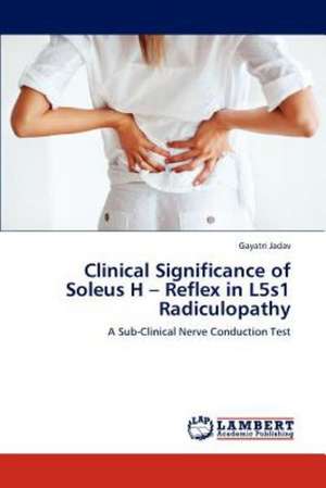 Clinical Significance of Soleus H - Reflex in L5s1 Radiculopathy de Gayatri Jadav