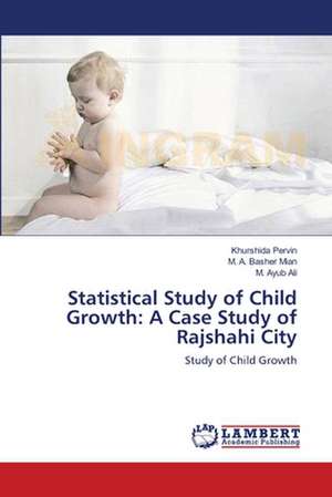 Statistical Study of Child Growth: A Case Study of Rajshahi City de Khurshida Pervin