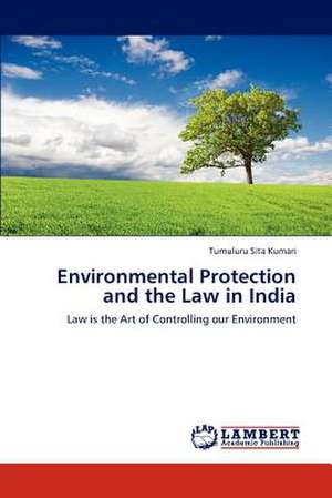 Environmental Protection and the Law in India de Sita Kumari Tumuluru