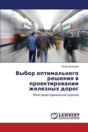 Vybor optimal'nogo resheniya v proektirovanii zheleznykh dorog de Kholodov Petr