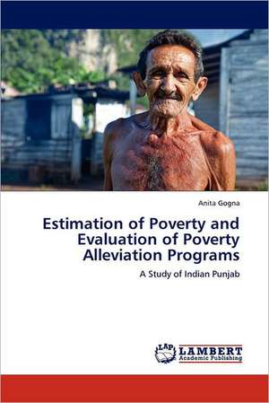 Estimation of Poverty and Evaluation of Poverty Alleviation Programs de Anita Gogna