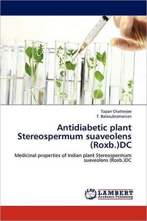 Antidiabetic plant Stereospermum suaveolens (Roxb.)DC de Tapan Chatterjee