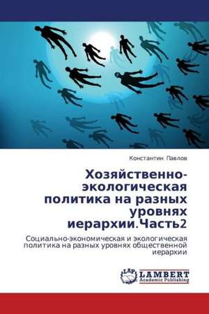 Khozyaystvenno-ekologicheskaya politika na raznykh urovnyakh ierarkhii.Chast'2 de Pavlov Konstantin