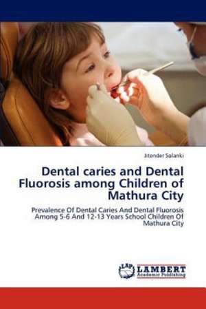 Dental caries and Dental Fluorosis among Children of Mathura City de Jitender Solanki