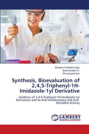 Synthesis, Bioevaluation of 2,4,5-Triphenyl-1H-Imidazole-1yl Derivative de Shailesh Prafulbhai Zala