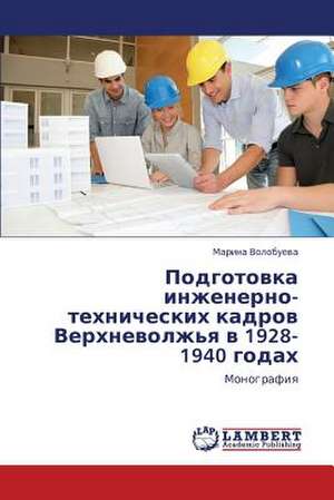 Podgotovka inzhenerno-tekhnicheskikh kadrov Verkhnevolzh'ya v 1928-1940 godakh de Volobueva Marina