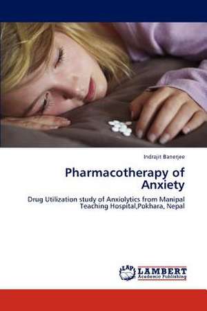 Pharmacotherapy of Anxiety de Indrajit Banerjee