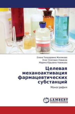 Tselevaya mekhanoaktivatsiya farmatsevticheskikh substantsiy de Zhilyakova Elena Teodorovna