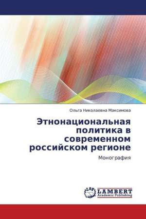 Etnonatsional'naya politika v sovremennom rossiyskom regione de Maksimova Ol'ga Nikolaevna