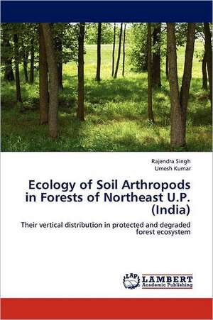 Ecology of Soil Arthropods in Forests of Northeast U.P. (India) de Rajendra Singh