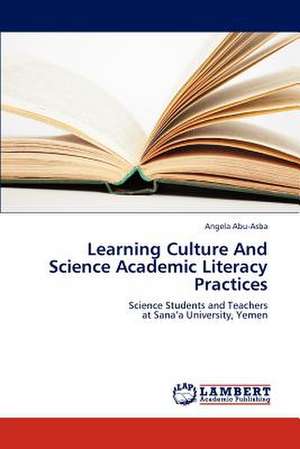 Learning Culture And Science Academic Literacy Practices de Abu-Asba Angela