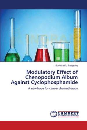 Modulatory Effect of Chenopodium Album Against Cyclophosphamide de Suchitra Ku Panigrahy