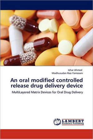 An oral modified controlled release drug delivery device de Izhar Ahmed