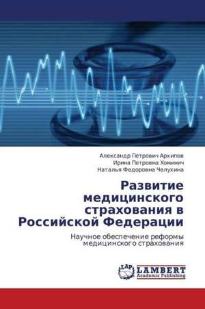 Razvitie meditsinskogo strakhovaniya v Rossiyskoy Federatsii de Arkhipov Aleksandr Petrovich