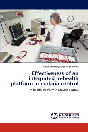 Effectiveness of an integrated m-health platform in malaria control de Mavhemwa Prudence Munyaradzi