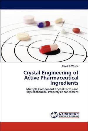 Crystal Engineering of Active Pharmaceutical Ingredients de David R Weyna