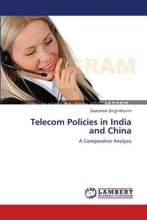 Telecom Policies in India and China de Sawtantar Singh Khurmi