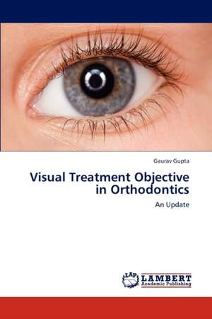 Visual Treatment Objective in Orthodontics de Gupta Gaurav