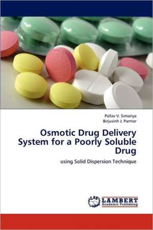 Osmotic Drug Delivery System for a Poorly Soluble Drug de Pallav V. Simariya