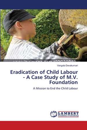 Eradication of Child Labour - A Case Study of M.V. Foundation de Vangala Devakumari