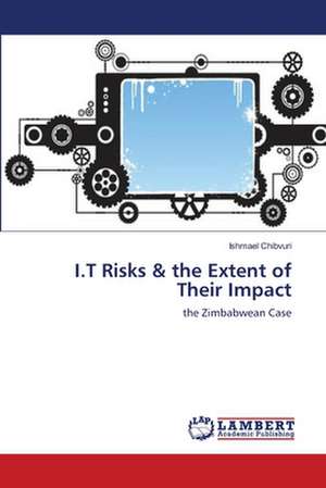 I.T Risks & the Extent of Their Impact de Ishmael Chibvuri