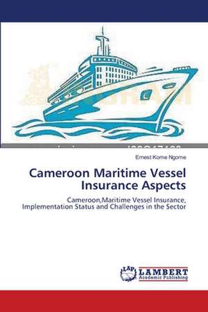 Cameroon Maritime Vessel Insurance Aspects de Ernest Kome Ngome