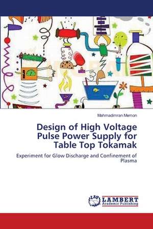 Design of High Voltage Pulse Power Supply for Table Top Tokamak de Mahmadimran Memon