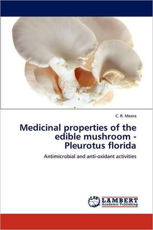 Medicinal properties of the edible mushroom - Pleurotus florida de C. R. Meera