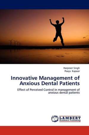 Innovative Management of Anxious Dental Patients de SINGH HARPREET